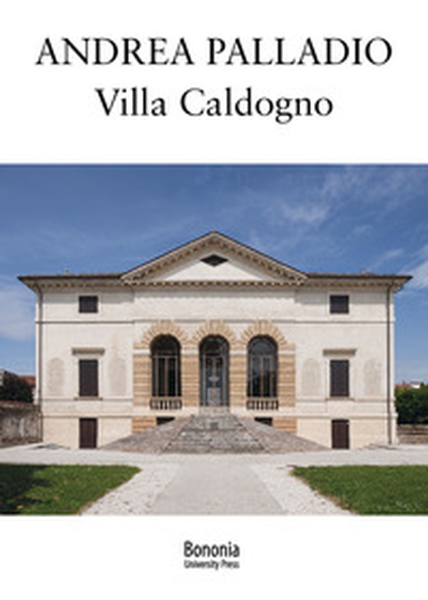 Andrea Palladio. Villa Caldogno - Librerie.coop Andrea Palladio. Villa Caldogno - Librerie.coop