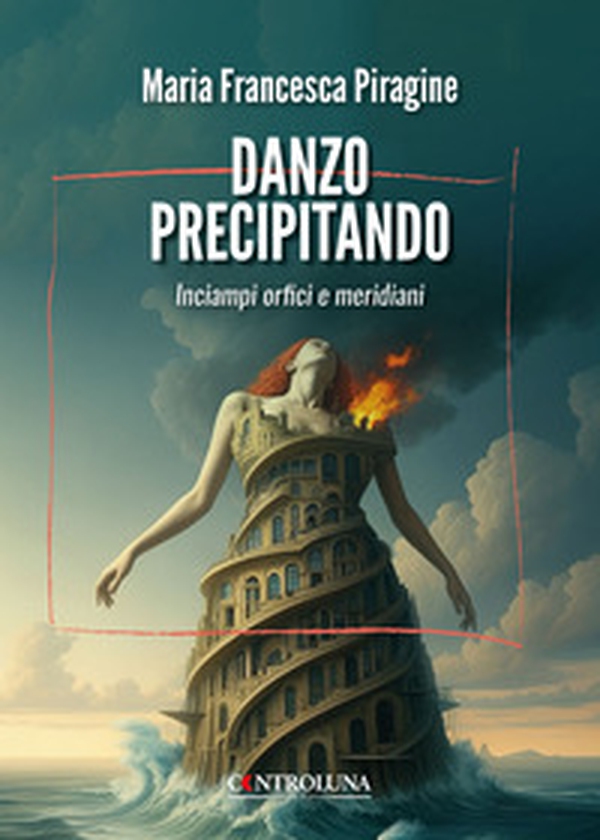 Danzo precipitando. Inciampi orfici e meridiani - Librerie.coop Danzo precipitando. Inciampi orfici e meridiani - Librerie.coop