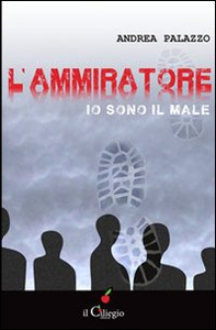 L'ammiratore. Io sono il male - Librerie.coop L'ammiratore. Io sono il male - Librerie.coop