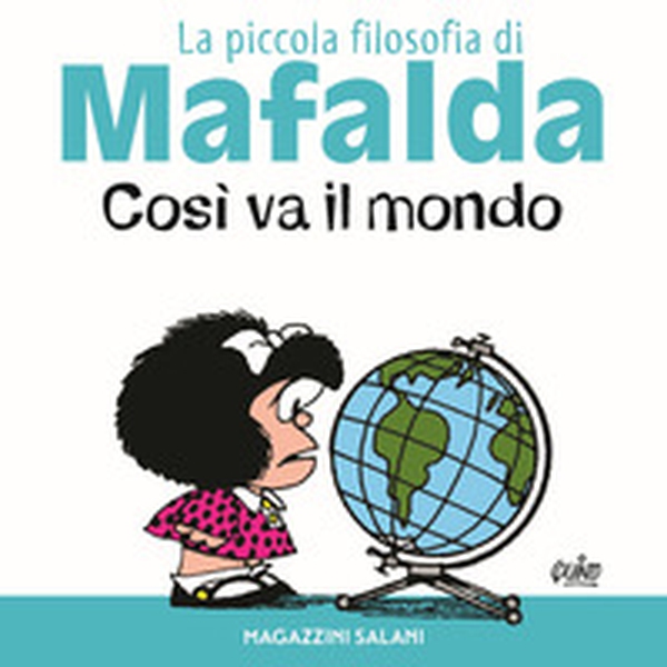 Così va il mondo. La piccola filosofia di Mafalda - Librerie.coop Così va il mondo. La piccola filosofia di Mafalda - Librerie.coop