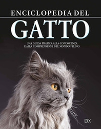 Enciclopedia del gatto. Una guida pratica alla conoscenza e alla comprensione del mondo felino - Librerie.coop