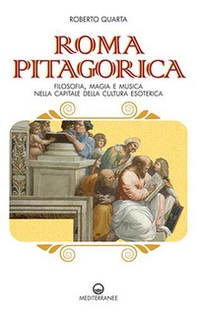 Roma pitagorica. Filosofia, magia e musica nella capitale della cultura esoterica - Librerie.coop
