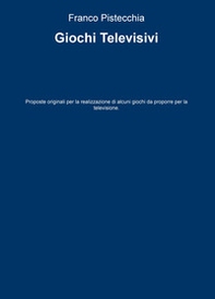 Giochi televisivi. Proposte originali per la realizzazione di alcuni giochi da proporre per la televisione - Librerie.coop
