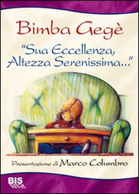 Sua eccellenza, altezza serenissima. La via di fuga di una bimba inascoltata - Librerie.coop