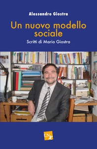 Un nuovo modello sociale. Scritti di Mario Giostra - Librerie.coop