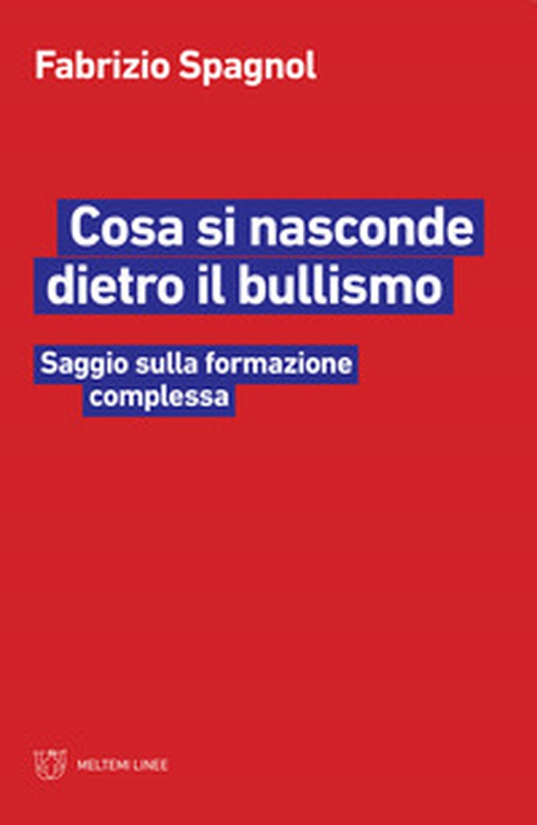Cosa si nasconde dietro il bullismo. Saggio sulla formazione complessa - Librerie.coop Cosa si nasconde dietro il bullismo. Saggio sulla formazione complessa - Librerie.coop