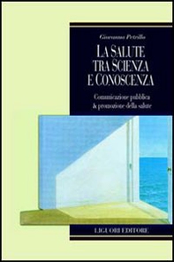 La salute tra scienza e conoscenza. Comunicazione pubblica & promozione della salute - Librerie.coop La salute tra scienza e conoscenza. Comunicazione pubblica & promozione della salute - Librerie.coop
