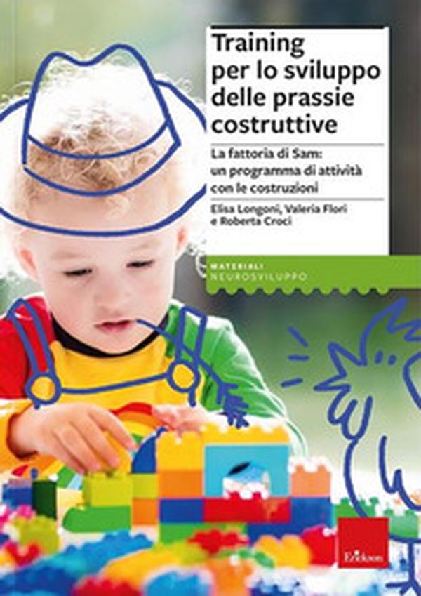 Training per lo sviluppo delle prassie costruttive. La fattoria di Sam, un programma di attività con le costruzioni - Librerie.coop Training per lo sviluppo delle prassie costruttive. La fattoria di Sam, un programma di attività con le costruzioni - Librerie.coop