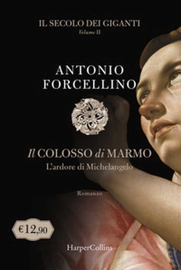 Il colosso di marmo. L'ardore di Michelangelo. Il secolo dei giganti - Vol. 2 - Librerie.coop Il colosso di marmo. L'ardore di Michelangelo. Il secolo dei giganti - Vol. 2 - Librerie.coop