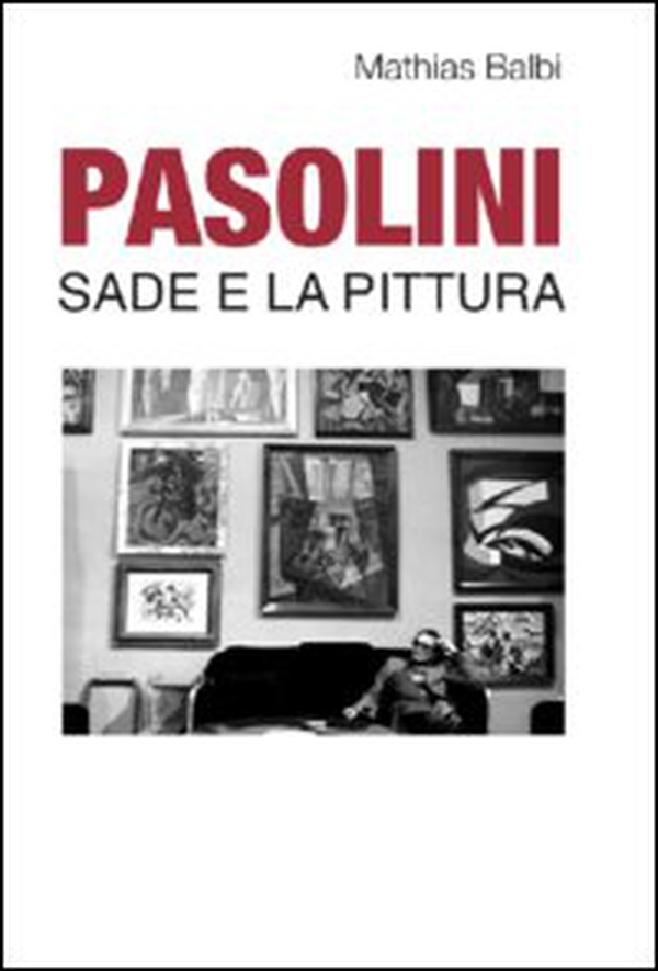 Pasolini. Sade e la pittura - Librerie.coop Pasolini. Sade e la pittura - Librerie.coop