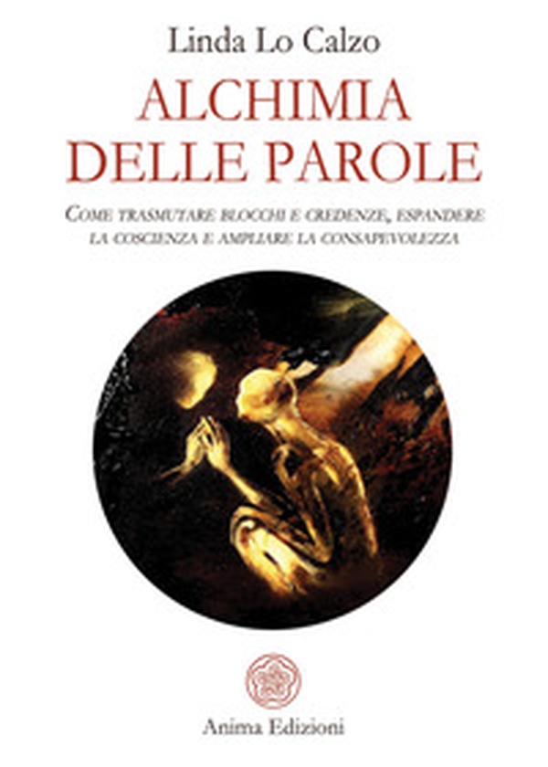 Alchimia delle parole. Come trasmutare blocchi e credenze, espandere la coscienza e ampliare la consapevolezza - Librerie.coop Alchimia delle parole. Come trasmutare blocchi e credenze, espandere la coscienza e ampliare la consapevolezza - Librerie.coop