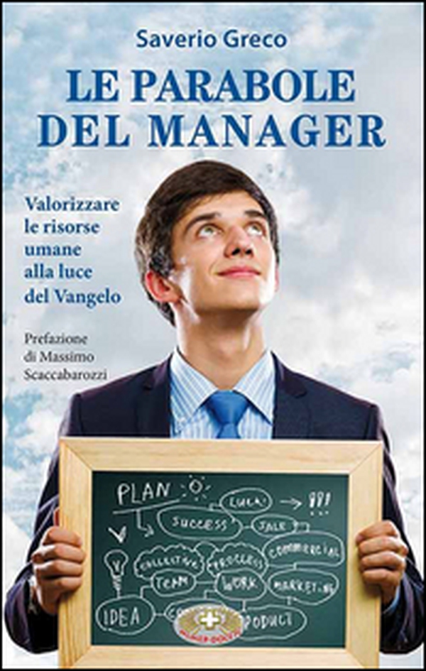 Le parabole del manager. Valorizzare le risorse umane alla luce del Vangelo - Librerie.coop Le parabole del manager. Valorizzare le risorse umane alla luce del Vangelo - Librerie.coop