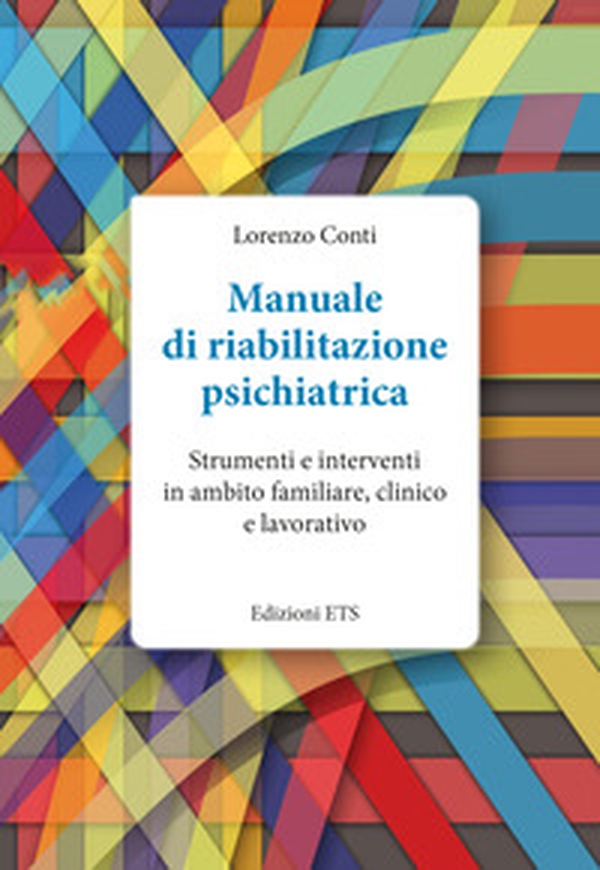 Manuale di riabilitazione psichiatrica. Strumenti e interventi in ambito familiare, clinico e lavorativo - Librerie.coop