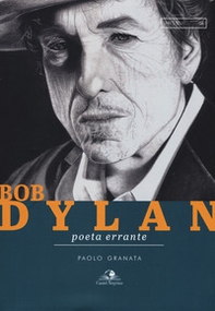 Bob Dylan. Poeta errante - Librerie.coop Bob Dylan. Poeta errante - Librerie.coop