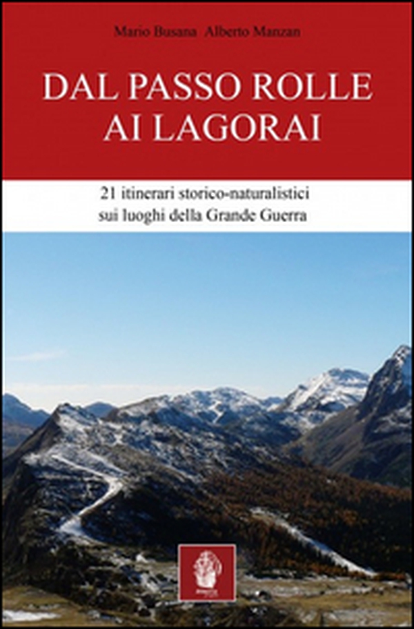 Dal passo Rolle ai Lagorai. 21 itinerari storico escursionistici sui luoghi della grande guerra - Librerie.coop Dal passo Rolle ai Lagorai. 21 itinerari storico escursionistici sui luoghi della grande guerra - Librerie.coop