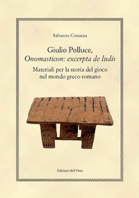 Giulio polluce, onomasticon: excerpta de ludis. Materiali per la storia del gioco nel mondo greco-romano - Librerie.coop