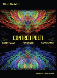 Contro i poeti. Estintuali Piagnoni Egolattici - Librerie.coop