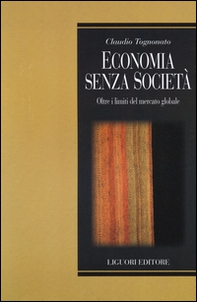 Economia senza società. Oltre i limiti del mercato globale - Librerie.coop Economia senza società. Oltre i limiti del mercato globale - Librerie.coop