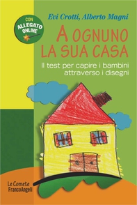 A ognuno la sua casa. Il test per capire i bambini attraverso i disegni - Librerie.coop A ognuno la sua casa. Il test per capire i bambini attraverso i disegni - Librerie.coop