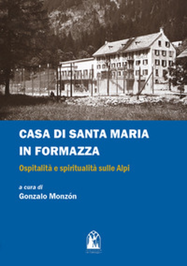 Casa di Santa Maria in Formazza. Ospitalità e spiritualità sulle Alpi - Librerie.coop Casa di Santa Maria in Formazza. Ospitalità e spiritualità sulle Alpi - Librerie.coop