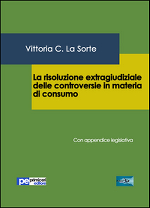 La risoluzione extragiudiziale delle controversie in materia di consumo. Con appendice legislativa - Librerie.coop