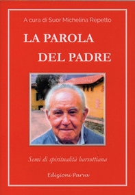 La parola del padre. Semi di spiritualità barsottiana - Librerie.coop