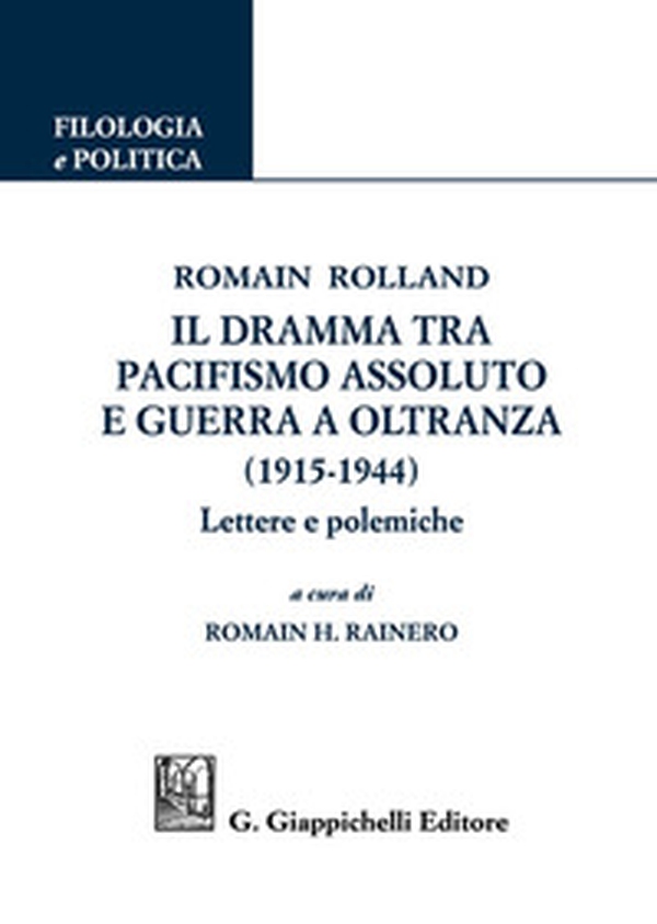 Romain Rolland. Il dramma tra pacifismo assoluto e guerra a oltranza (1915-1944). Lettere e polemiche - Librerie.coop Romain Rolland. Il dramma tra pacifismo assoluto e guerra a oltranza (1915-1944). Lettere e polemiche - Librerie.coop