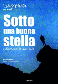Sotto una buona stella. Racconti di una vita - Librerie.coop