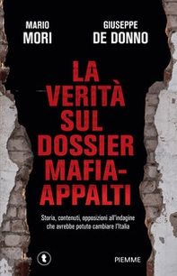 La verità sul dossier mafia-appalti. Storia, contenuti, opposizioni all'indagine che avrebbe potuto cambiare l'Italia - Librerie.coop