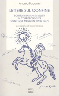 Lettere sul confine. Scrittori italiani e svizzeri in corrispondenza con Felice Menghini (1940-1947) - Librerie.coop