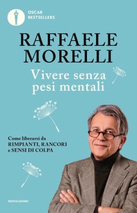 Vivere senza pesi mentali. Come liberarsi da rimpianti, rancori e sensi di colpa - Librerie.coop