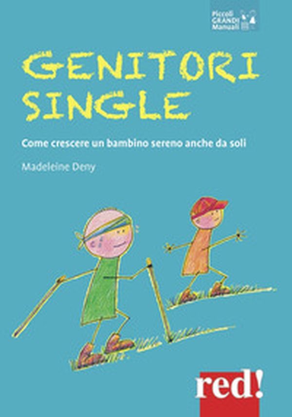 Genitori single. Come crescere un bambino sereno anche da soli - Librerie.coop Genitori single. Come crescere un bambino sereno anche da soli - Librerie.coop