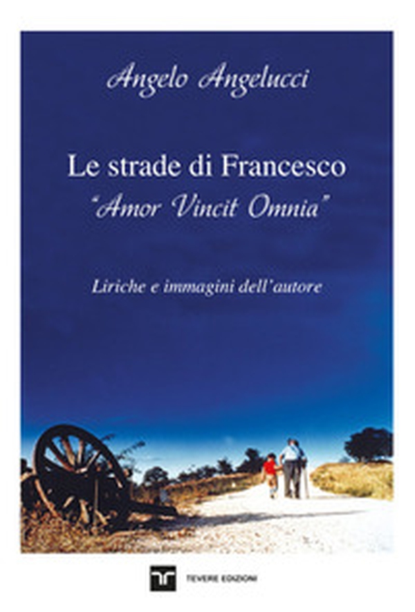 Le strade di Francesco. «Amor Vincit Omnia» - Librerie.coop