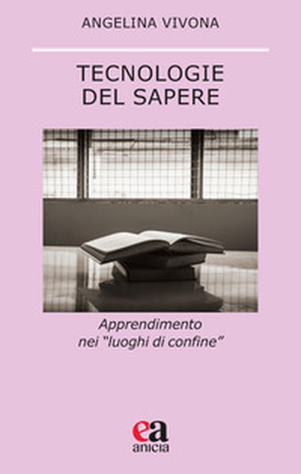 Tecnologie del sapere. Apprendimento nei «luoghi di confine» - Librerie.coop Tecnologie del sapere. Apprendimento nei «luoghi di confine» - Librerie.coop