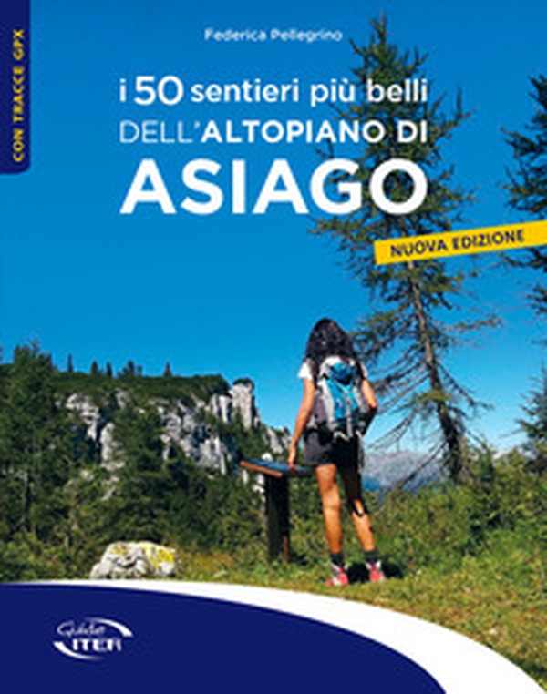 I 50 sentieri più belli dell'Altopiano di Asiago - Librerie.coop I 50 sentieri più belli dell'Altopiano di Asiago - Librerie.coop
