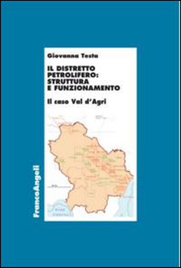 Il distretto petrolifero: struttura e funzionamento. Il caso della Val d'Agri - Librerie.coop Il distretto petrolifero: struttura e funzionamento. Il caso della Val d'Agri - Librerie.coop