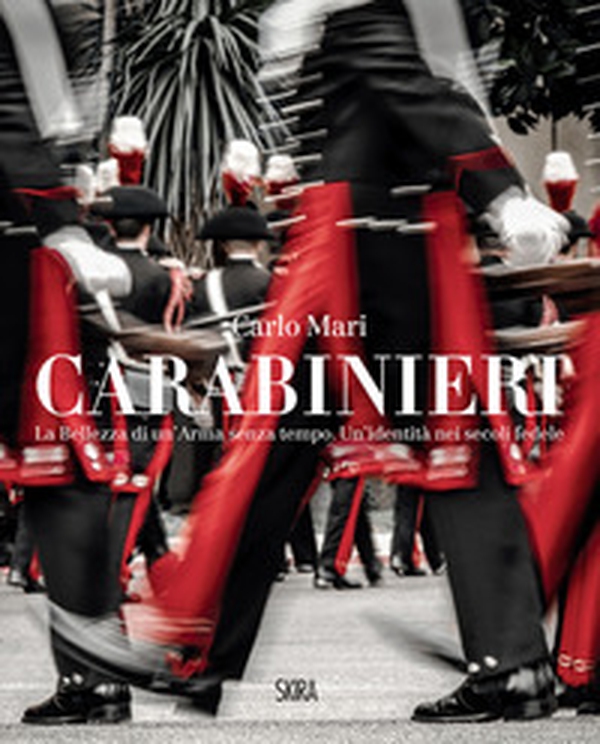 Carabinieri. La bellezza di un'Arma senza tempo. Un'identità nei secoli fedele - Librerie.coop Carabinieri. La bellezza di un'Arma senza tempo. Un'identità nei secoli fedele - Librerie.coop