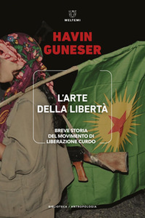 L'arte della libertà. Breve storia del movimento di liberazione curdo - Librerie.coop L'arte della libertà. Breve storia del movimento di liberazione curdo - Librerie.coop