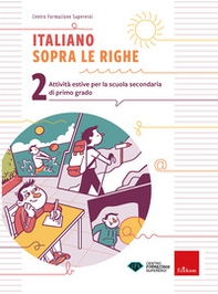 Italiano sopra le righe. Attività estive per la scuola secondaria di primo grado - Vol. 2 - Librerie.coop Italiano sopra le righe. Attività estive per la scuola secondaria di primo grado - Vol. 2 - Librerie.coop