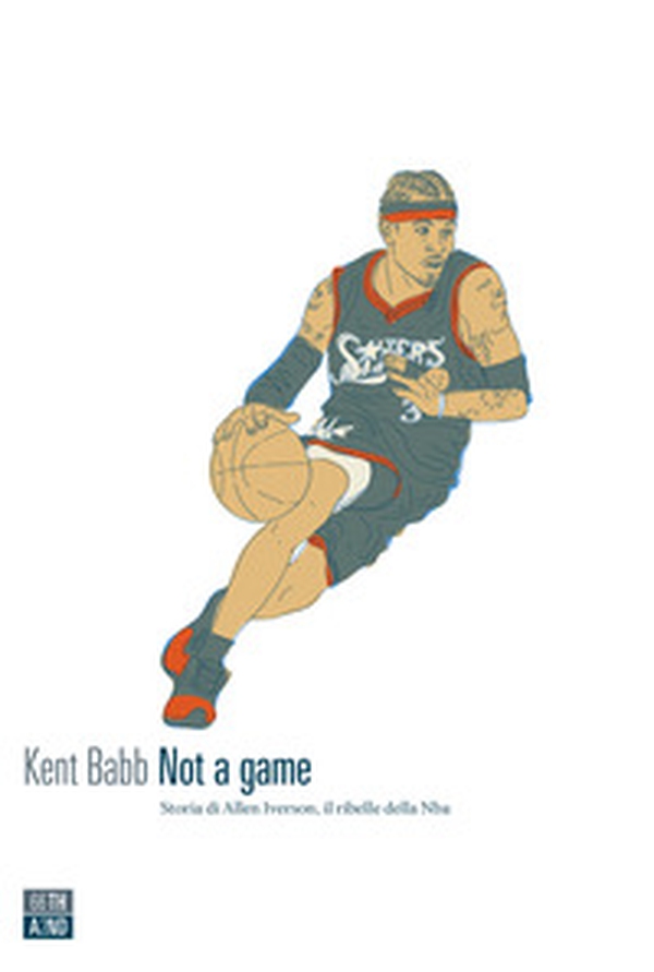 Not a game. Storia di Allen Iverson, il ribelle della NBA - Librerie.coop Not a game. Storia di Allen Iverson, il ribelle della NBA - Librerie.coop