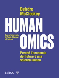 Humanomics. Perché l'economia del futuro è una scienza umana - Librerie.coop