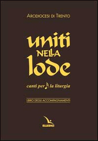 Uniti nella lode. Canti per la liturgia. Libro degli accompagnamenti - Librerie.coop