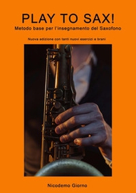 Play to sax. Metodo base per l'insegnamento del saxofono - Librerie.coop Play to sax. Metodo base per l'insegnamento del saxofono - Librerie.coop