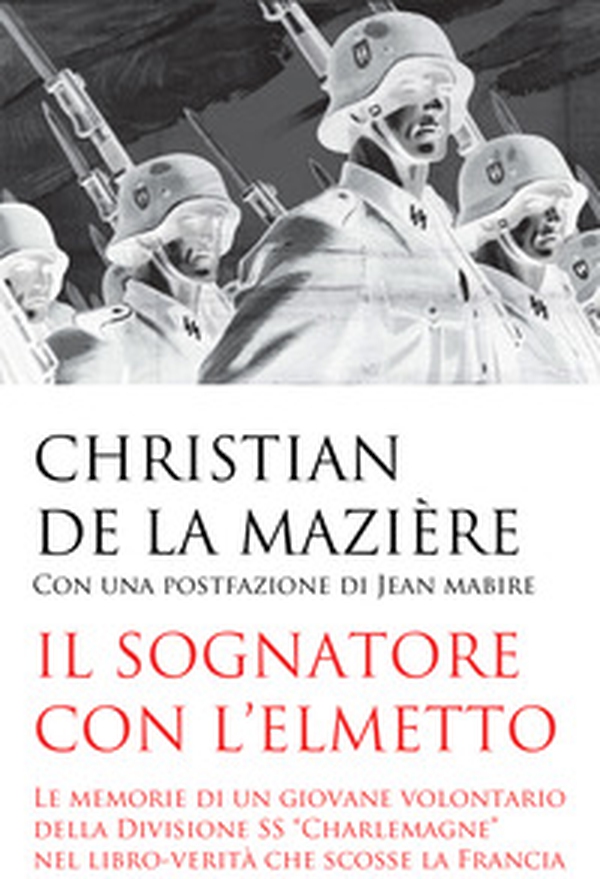 Il sognatore con l'elmetto. Le memorie di un giovane volontario della Divisione SS «Charlemagne» nel libro-verità che scosse la Francia - Librerie.coop Il sognatore con l'elmetto. Le memorie di un giovane volontario della Divisione SS «Charlemagne» nel libro-verità che scosse la Francia - Librerie.coop