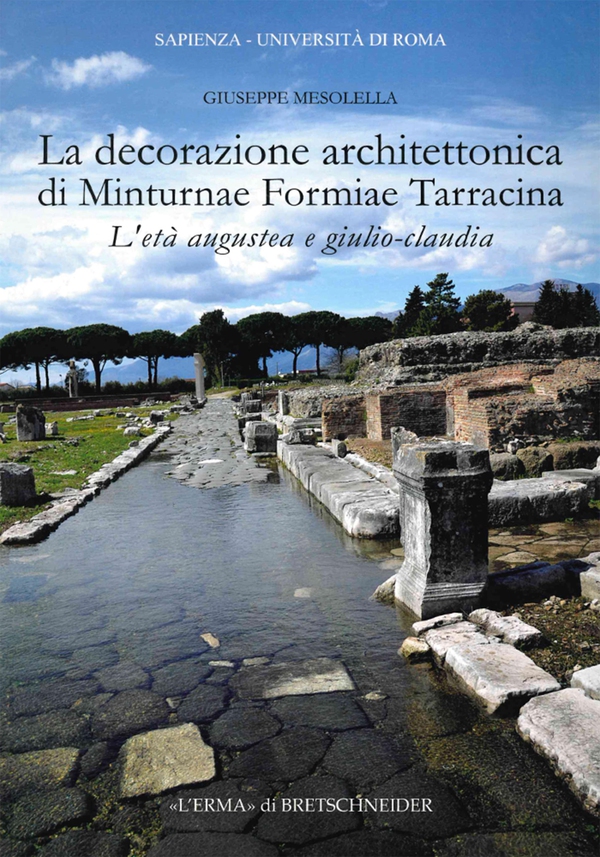 La decorazione architettonica di Minturnae Formiae Tarracina. L'età augustea e giulio-claudia - Librerie.coop