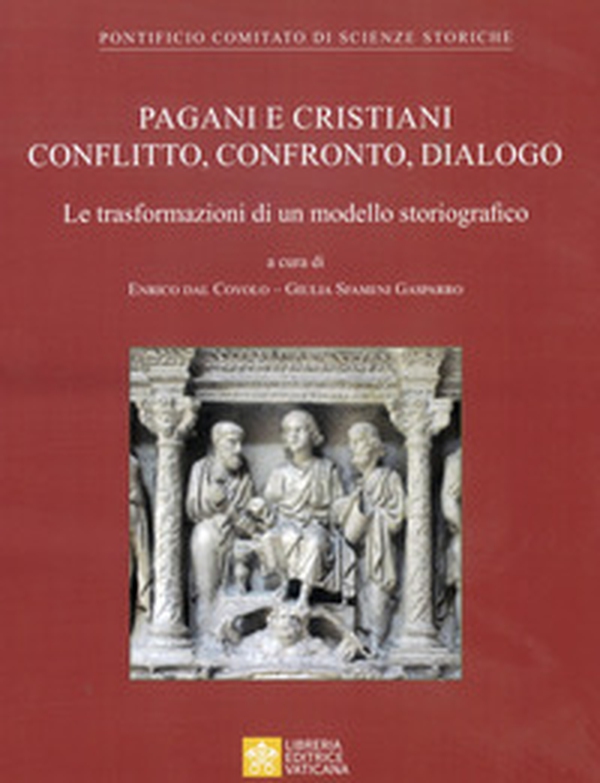 Pagani e cristiani. Conflitto, confronto, dialogo. La trasformazione di un modello storiografico - Librerie.coop Pagani e cristiani. Conflitto, confronto, dialogo. La trasformazione di un modello storiografico - Librerie.coop