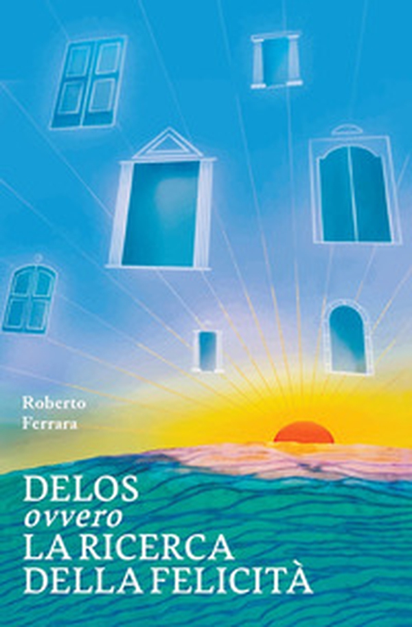 Delos ovvero la ricerca della felicità - Librerie.coop
