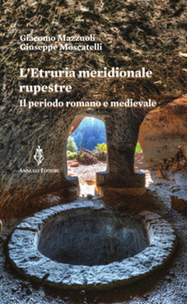 L'Etruria meridionale rupestre. Il periodo romano e medievale - Librerie.coop L'Etruria meridionale rupestre. Il periodo romano e medievale - Librerie.coop