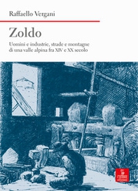 Zoldo. Uomini e industrie, strade e montagne in una valle alpina fra XIV e XX secolo - Librerie.coop