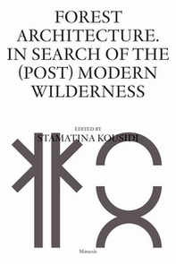 Forest architecture. In search of the (post) modern wilderness - Librerie.coop Forest architecture. In search of the (post) modern wilderness - Librerie.coop